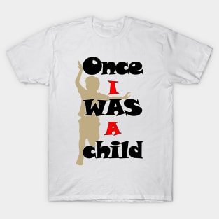 ONCE I WAS ACHILD T-Shirt